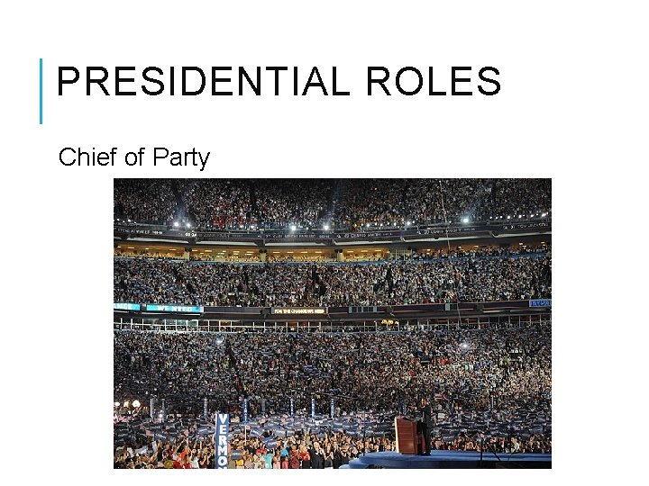 PRESIDENTIAL ROLES Chief of Party 