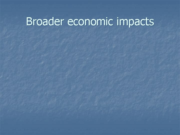 Broader economic impacts 