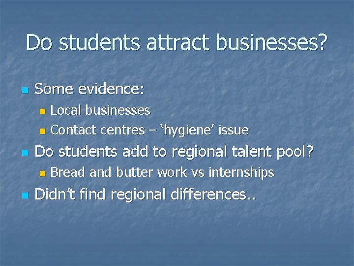 Do students attract businesses? n Some evidence: Local businesses n Contact centres – ‘hygiene’