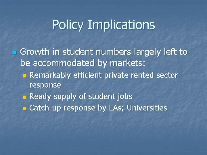 Policy Implications n Growth in student numbers largely left to be accommodated by markets: