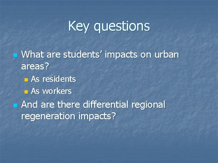 Key questions n What are students’ impacts on urban areas? As residents n As