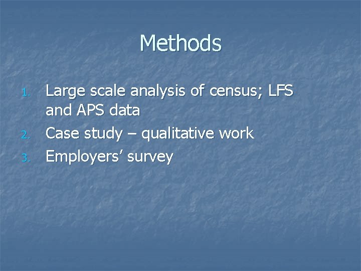 Methods 1. 2. 3. Large scale analysis of census; LFS and APS data Case