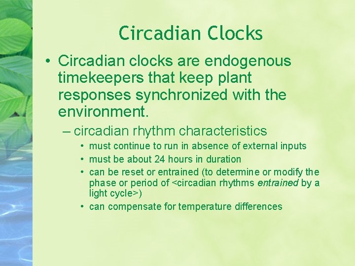 Circadian Clocks • Circadian clocks are endogenous timekeepers that keep plant responses synchronized with