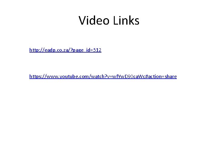 Video Links http: //eadp. co. za/? page_id=512 https: //www. youtube. com/watch? v=wf. Yw. D