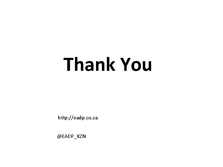 Thank You http: //eadp. co. za @EADP_KZN 
