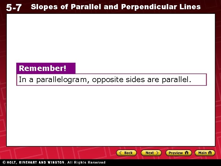5 -7 Slopes of Parallel and Perpendicular Lines Remember! In a parallelogram, opposite sides