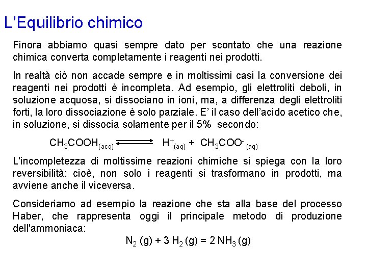 L’Equilibrio chimico Finora abbiamo quasi sempre dato per scontato che una reazione chimica converta