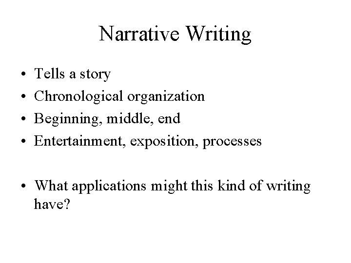 Narrative Writing • • Tells a story Chronological organization Beginning, middle, end Entertainment, exposition,