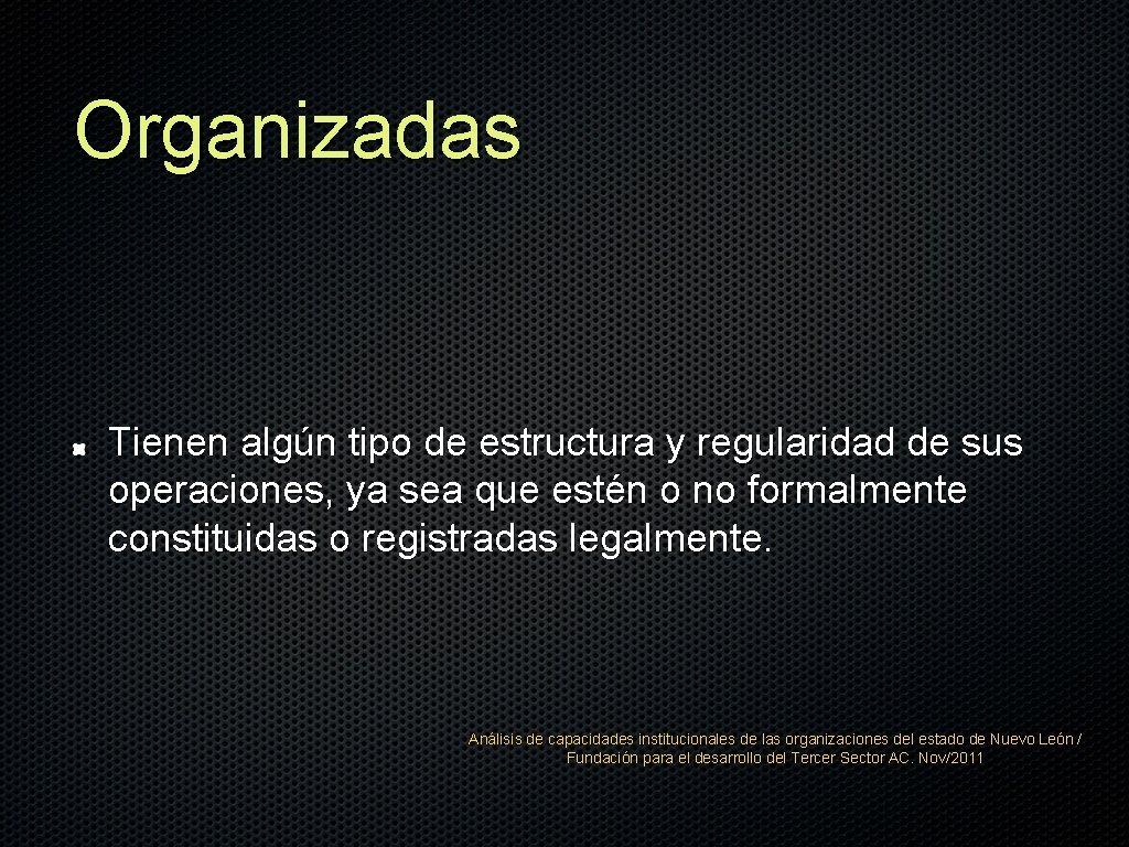 Organizadas Tienen algún tipo de estructura y regularidad de sus operaciones, ya sea que