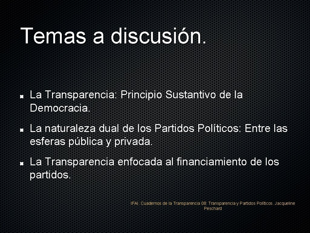 Temas a discusión. La Transparencia: Principio Sustantivo de la Democracia. La naturaleza dual de