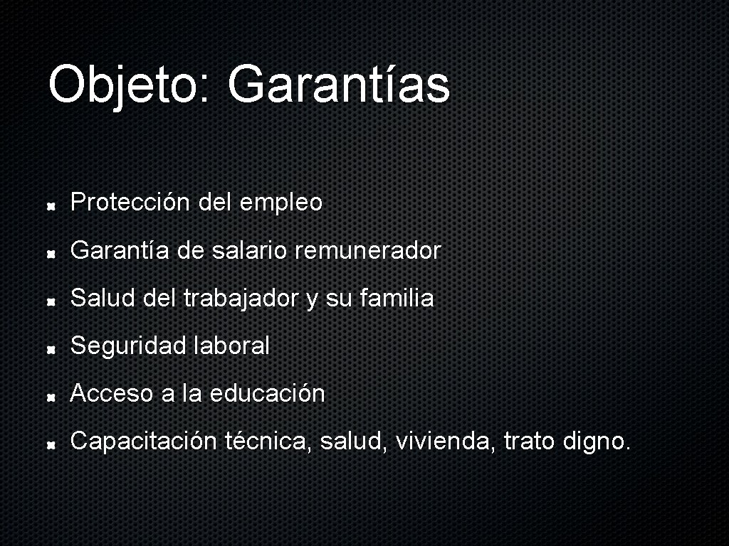 Objeto: Garantías Protección del empleo Garantía de salario remunerador Salud del trabajador y su