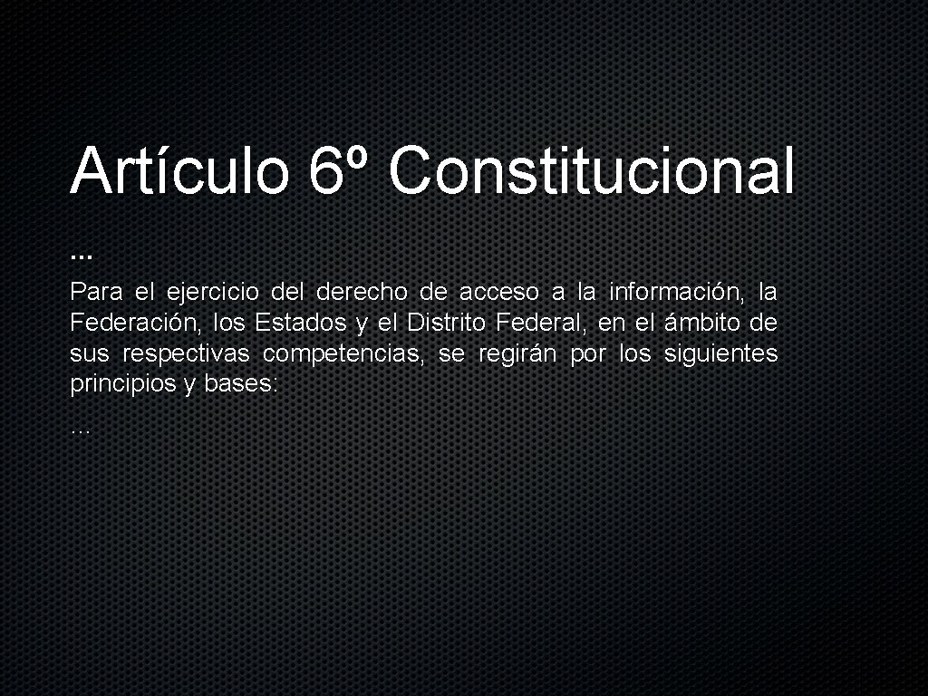 Artículo 6º Constitucional … Para el ejercicio del derecho de acceso a la información,