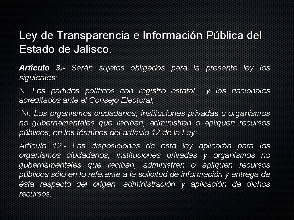 Ley de Transparencia e Información Pública del Estado de Jalisco. Artículo 3. - Serán