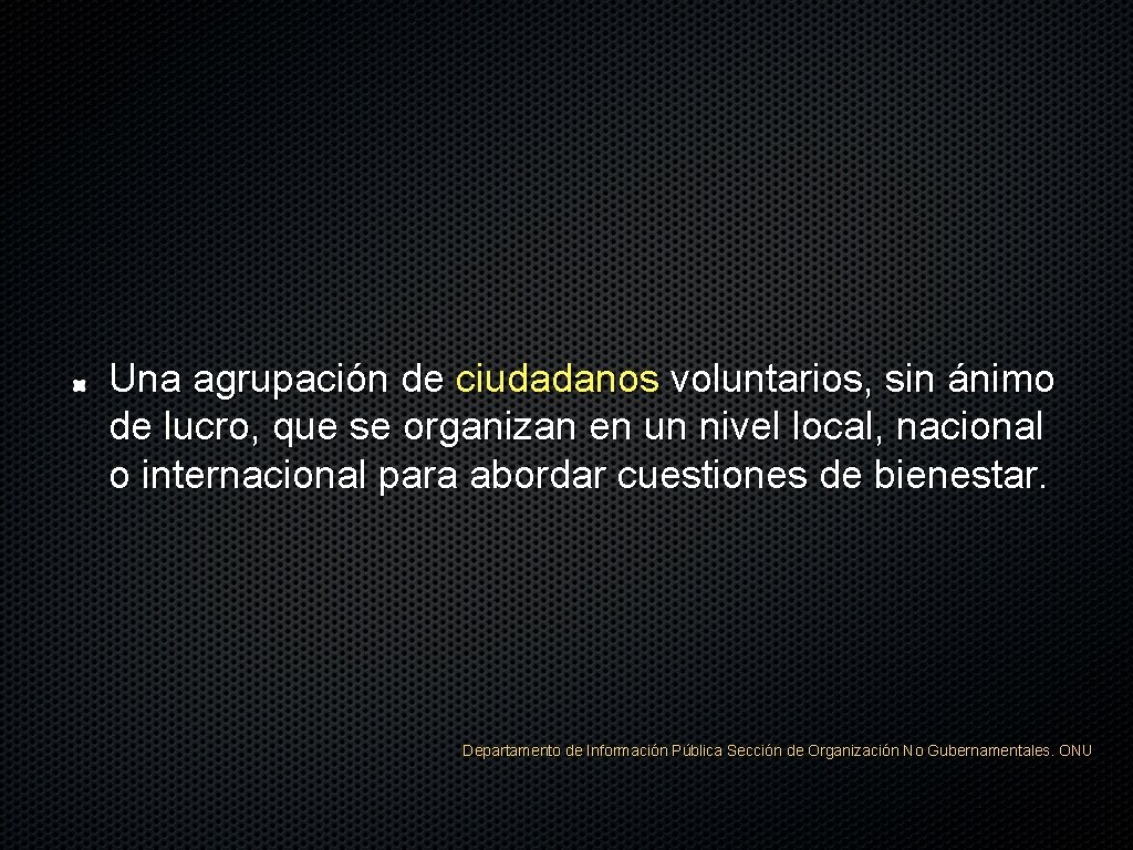 Una agrupación de ciudadanos voluntarios, sin ánimo de lucro, que se organizan en un