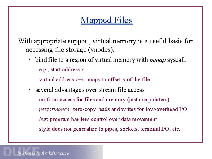 Mapped Files With appropriate support, virtual memory is a useful basis for accessing file