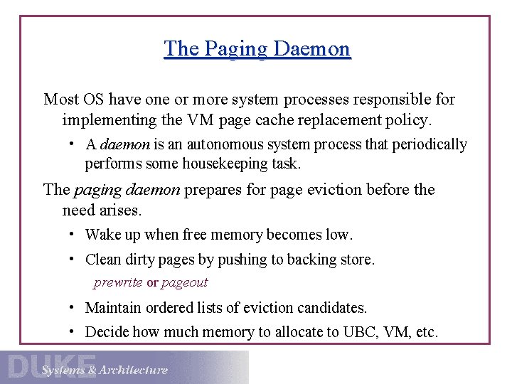 The Paging Daemon Most OS have one or more system processes responsible for implementing