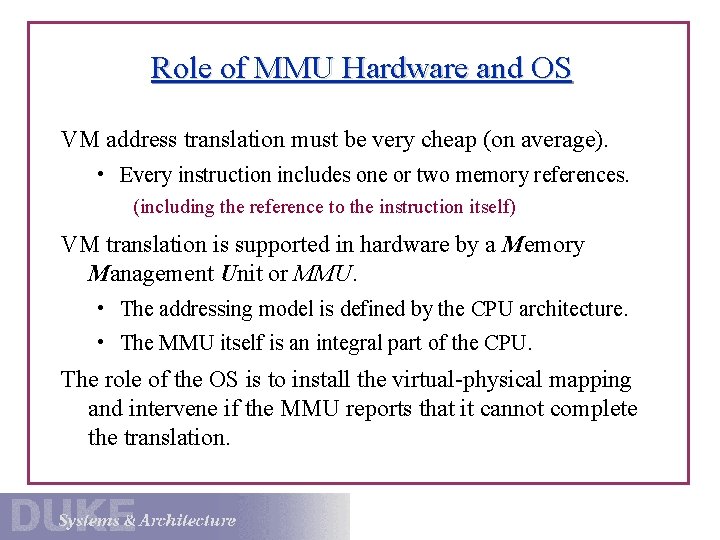 Role of MMU Hardware and OS VM address translation must be very cheap (on