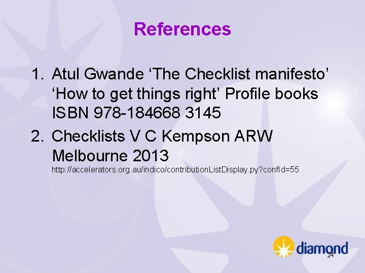 References 1. Atul Gwande ‘The Checklist manifesto’ ‘How to get things right’ Profile books