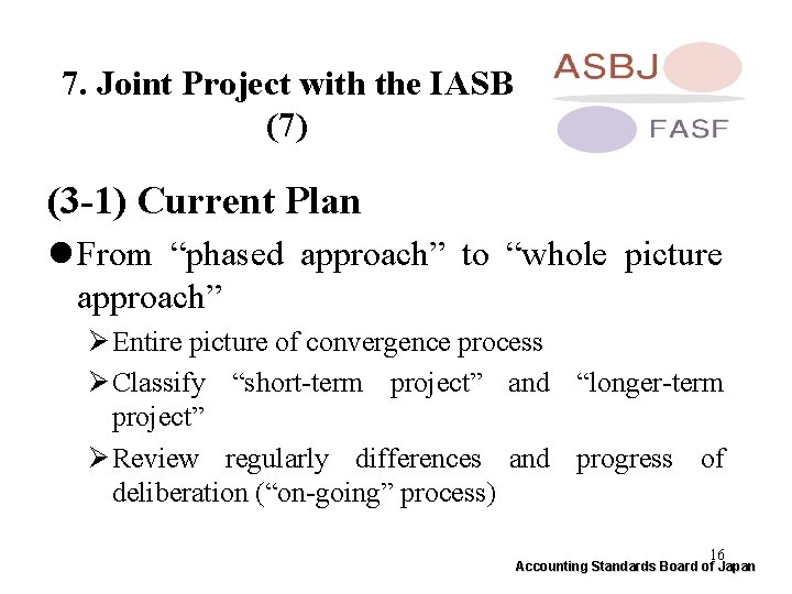 7. Joint Project with the IASB (7) (3 -1) Current Plan l From “phased