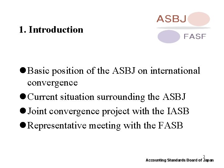 1. Introduction l Basic position of the ASBJ on international convergence l Current situation