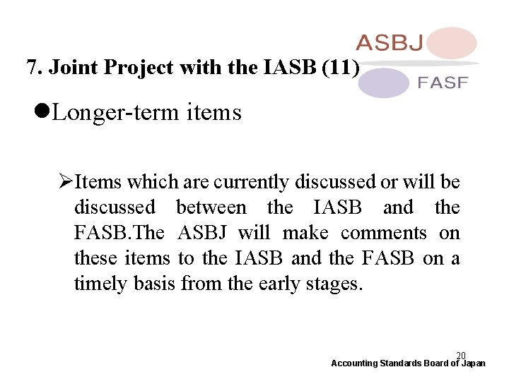 7. Joint Project with the IASB (11) l. Longer-term items ØItems which are currently