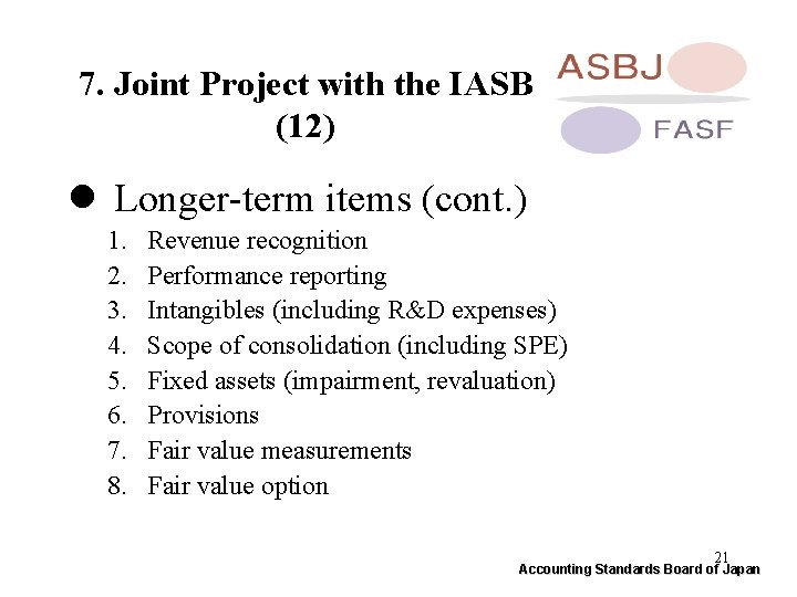 7. Joint Project with the IASB (12) l Longer-term items (cont. ) 1. 2.