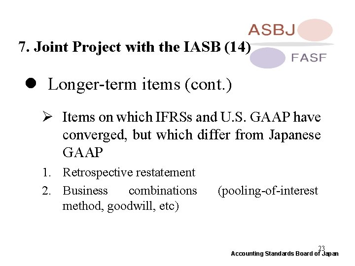 7. Joint Project with the IASB (14) l Longer-term items (cont. ) Ø Items