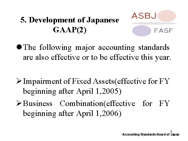 5. Development of Japanese GAAP(2) l The following major accounting standards are also effective