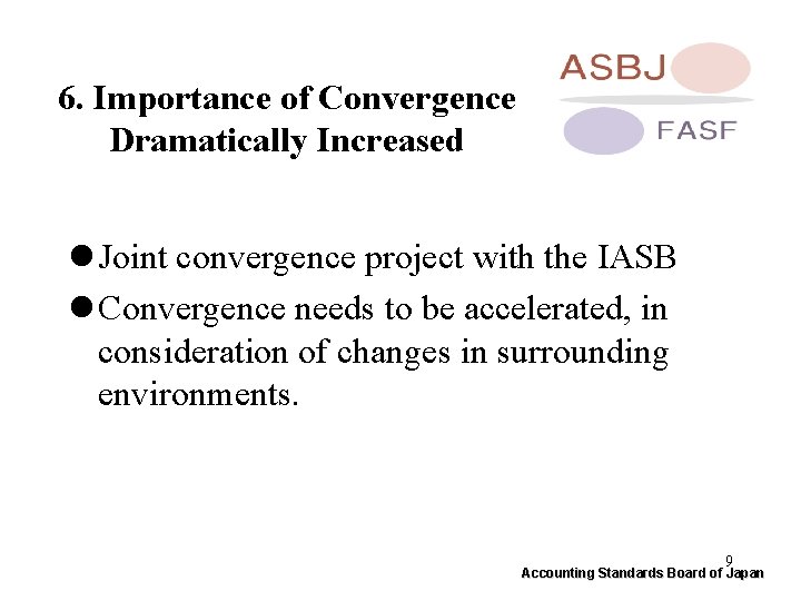 6. Importance of Convergence Dramatically Increased l Joint convergence project with the IASB l