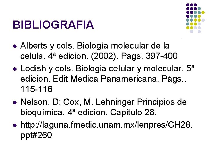 BIBLIOGRAFIA l l Alberts y cols. Biología molecular de la celula. 4ª edicion. (2002).