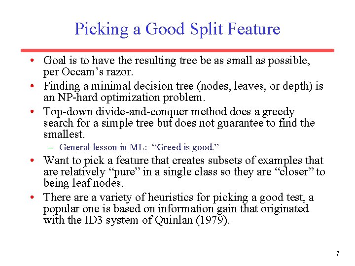 Picking a Good Split Feature • Goal is to have the resulting tree be