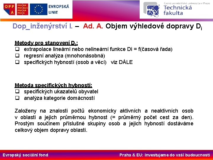 Dop_inženýrství I. – Ad. A. Objem výhledové dopravy Di Metody pro stanovení Di: q