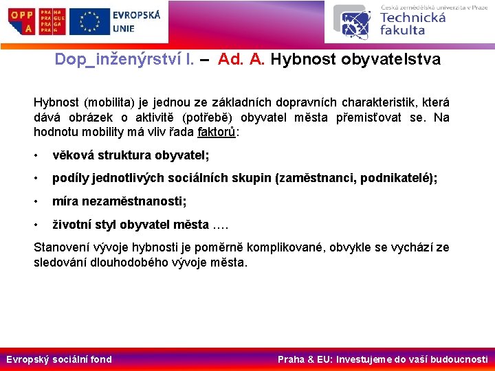 Dop_inženýrství I. – Ad. A. Hybnost obyvatelstva Hybnost (mobilita) je jednou ze základních dopravních