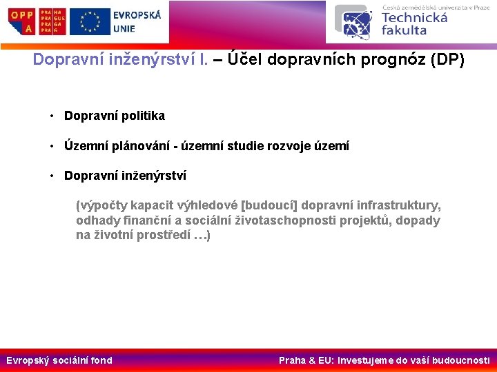 Dopravní inženýrství I. – Účel dopravních prognóz (DP) • Dopravní politika • Územní plánování