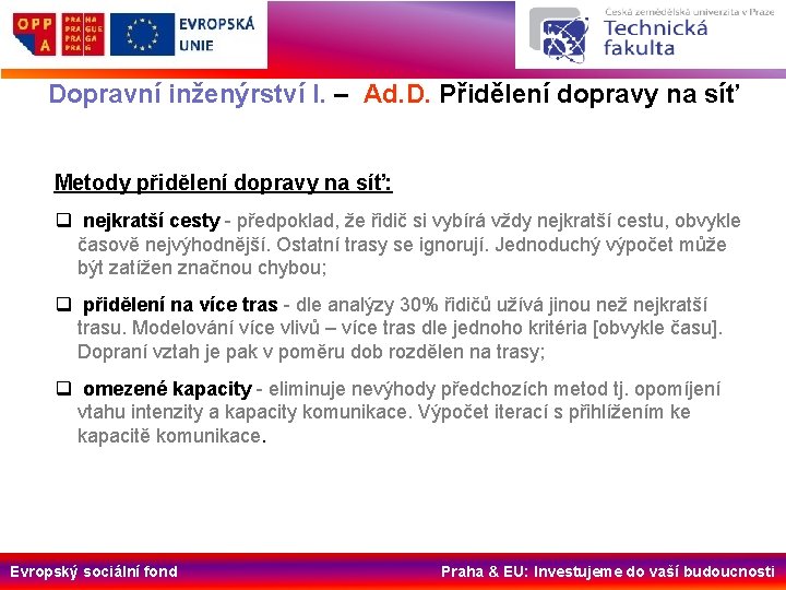 Dopravní inženýrství I. – Ad. D. Přidělení dopravy na síť Metody přidělení dopravy na