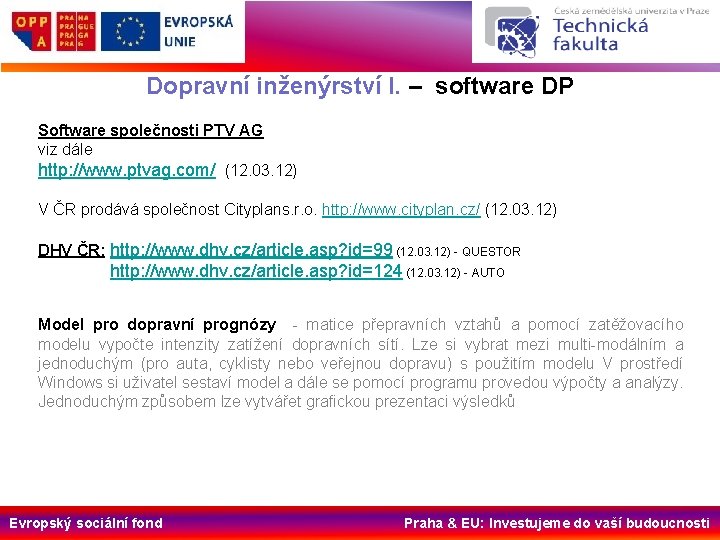 Dopravní inženýrství I. – software DP Software společnosti PTV AG viz dále http: //www.