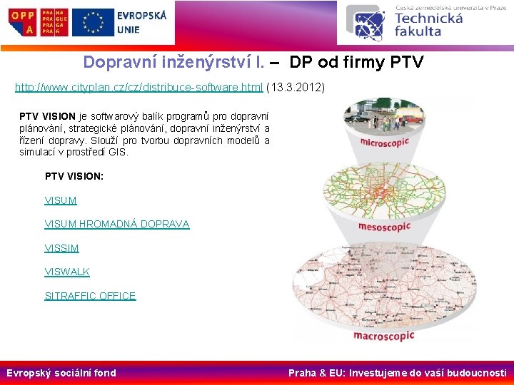 Dopravní inženýrství I. – DP od firmy PTV http: //www. cityplan. cz/cz/distribuce-software. html (13.