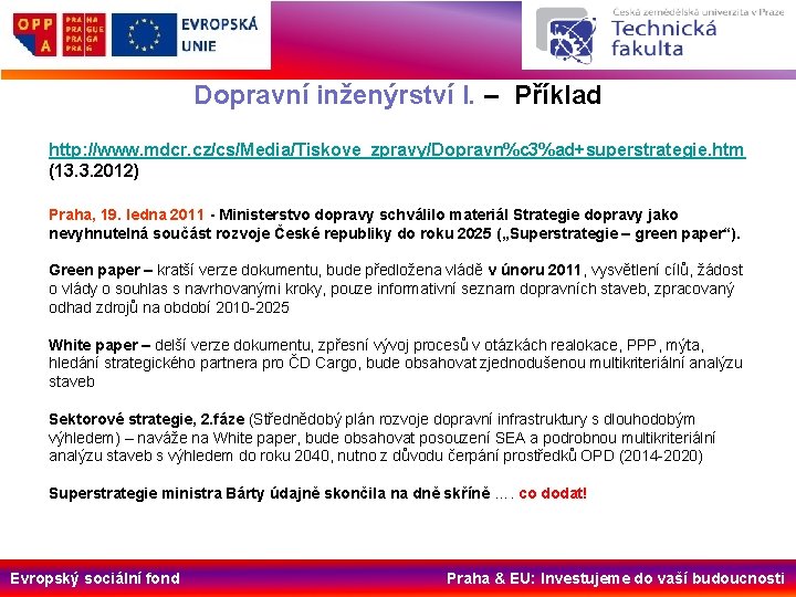 Dopravní inženýrství I. – Příklad http: //www. mdcr. cz/cs/Media/Tiskove_zpravy/Dopravn%c 3%ad+superstrategie. htm (13. 3. 2012)