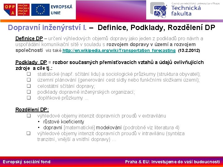 Dopravní inženýrství I. – Definice, Podklady, Rozdělení DP Definice DP – určení výhledových objemů