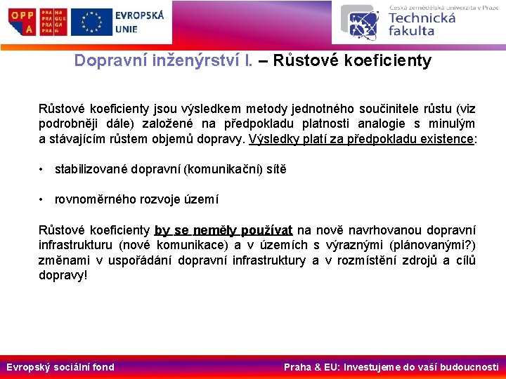 Dopravní inženýrství I. – Růstové koeficienty jsou výsledkem metody jednotného součinitele růstu (viz podrobněji