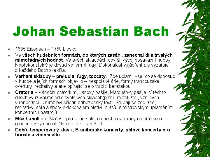 Johan Sebastian Bach 1685 Eisenach – 1750 Lipsko Ve všech hudebních formách, do kterých