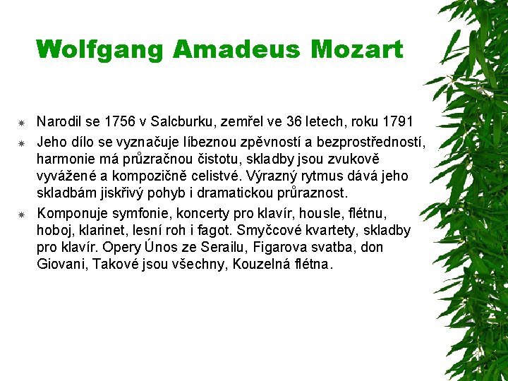 Wolfgang Amadeus Mozart Narodil se 1756 v Salcburku, zemřel ve 36 letech, roku 1791