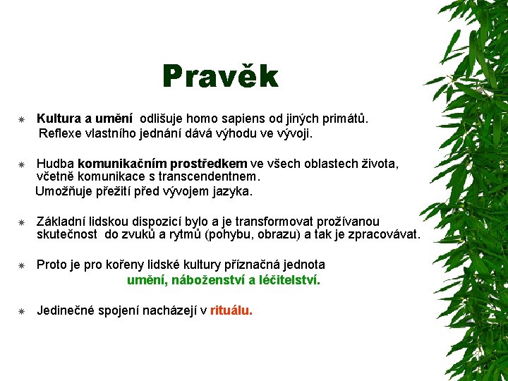 Pravěk Kultura a umění odlišuje homo sapiens od jiných primátů. Reflexe vlastního jednání dává