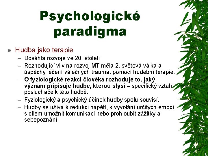 Psychologické paradigma Hudba jako terapie – Dosáhla rozvoje ve 20. století – Rozhodující vliv