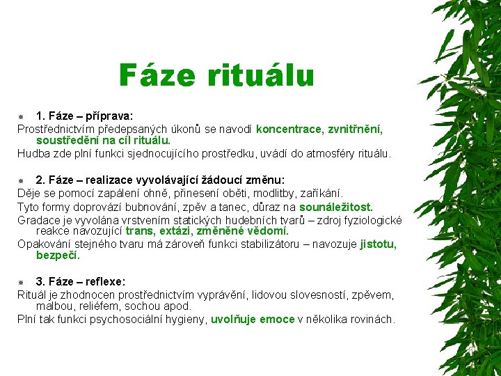 Fáze rituálu 1. Fáze – příprava: Prostřednictvím předepsaných úkonů se navodí koncentrace, zvnitřnění, soustředění