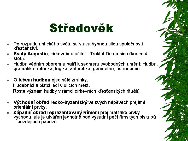 Středověk Po rozpadu antického světa se stává hybnou silou společnosti křesťanství. Svatý Augustin, církevnímu