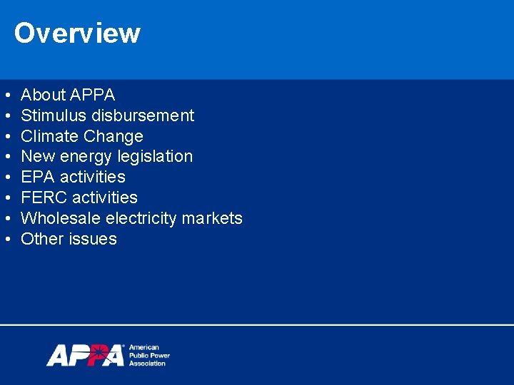 Overview • • About APPA Stimulus disbursement Climate Change New energy legislation EPA activities