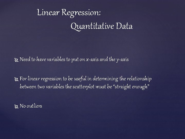 Linear Regression: Quantitative Data Need to have variables to put on x-axis and the