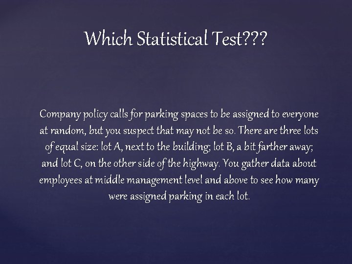 Which Statistical Test? ? ? Company policy calls for parking spaces to be assigned