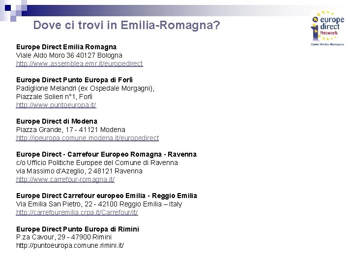 Dove ci trovi in Emilia-Romagna? Europe Direct Emilia Romagna Viale Aldo Moro 36 40127